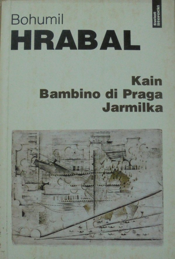 Bohumil Hrabal • Kain. Bambino di Praga. Jarmilka
