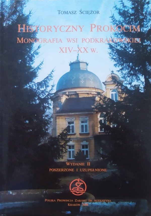 Tomasz Ściężor Historyczny Prokocim. Monografia wsi podkrakowskiej XIV-XX w.