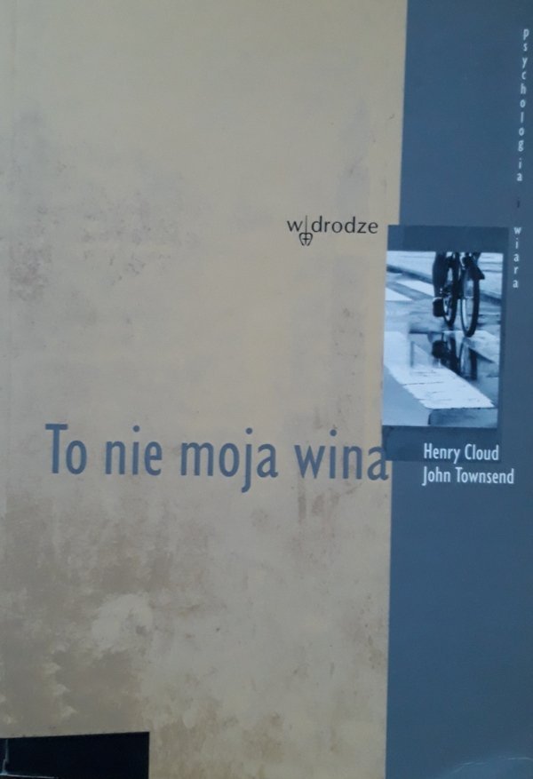 Henry Cloud, John Townsend • To nie moja wina. Jak zaakceptować siebie i zmienić swoje życie na lepsze