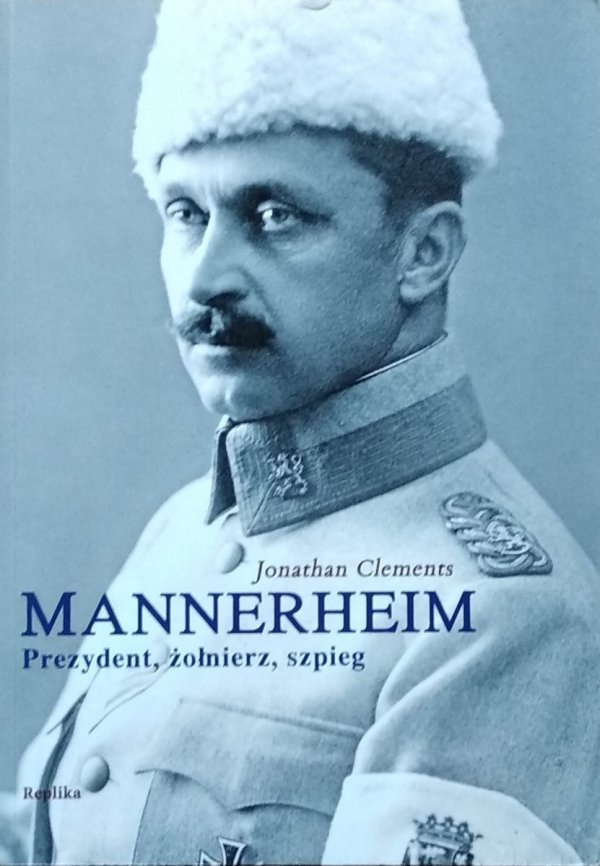 Jonathan Clements • Mannerheim. Prezydent, żołnierz, szpieg