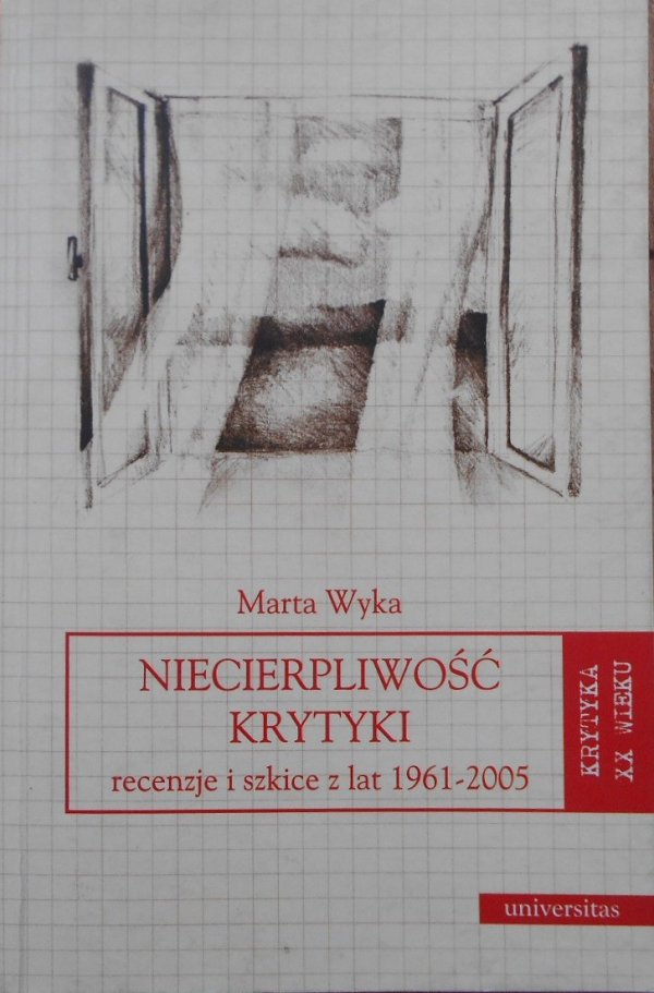 Marta Wyka • Niecierpliwość krytyki. Recenzje i szkice z lat 1961-2005