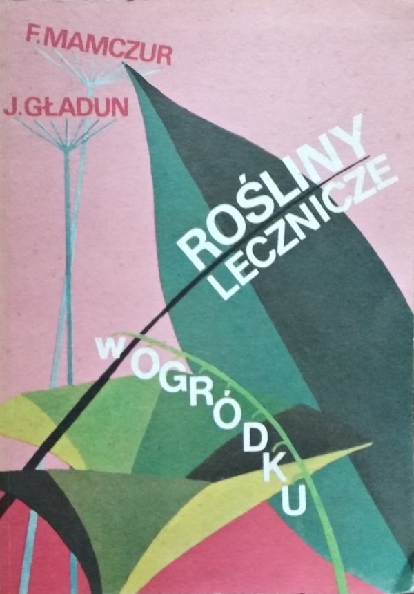 Fiodor Mamczur Jarosław Gładun • Rośliny lecznicze w ogródku