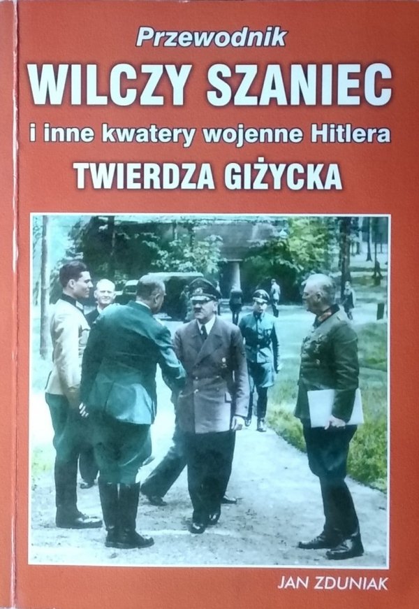  Jan Zduniak • Wilczy Szaniec i inne kwatery wojenne Hitlera