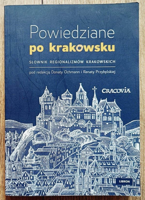 Powiedziane po krakowsku. Słownik regionalizmów krakowskich