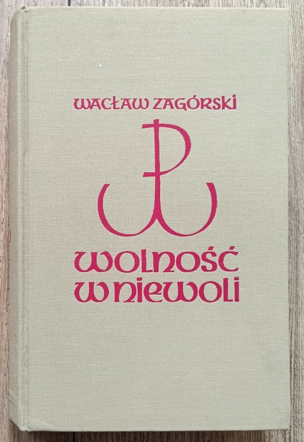 Wacław Zagórski ('Daniel' - 'Lech') Wolność w niewoli