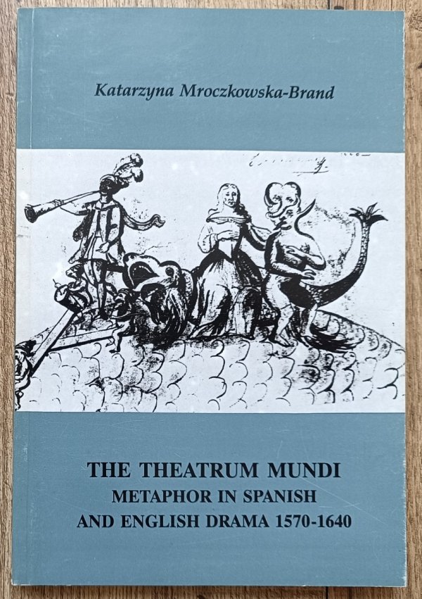 The Theatrum Mundi: Metaphor in Spanish and English Drama 1570-1640