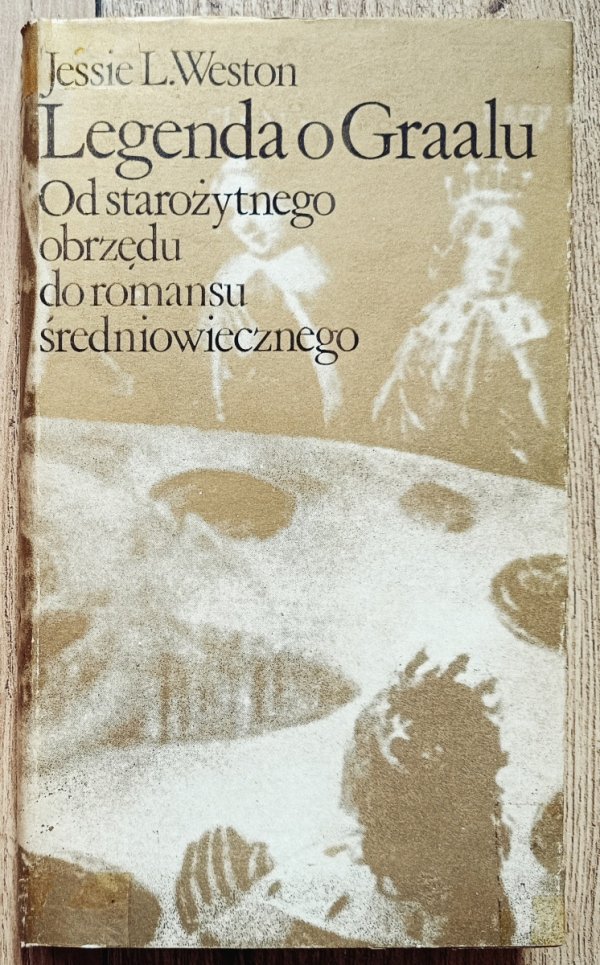Jessie L. Weston Legenda o Graalu. Od starożytnego obrzędu do romansu średniowiecznego