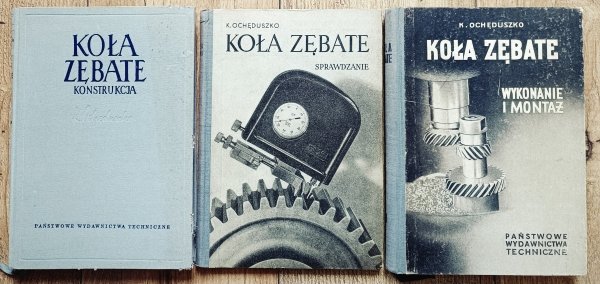 Kazimierz Ochęduszko Koła zębate. Konstrukcja. Sprawdzanie. Wykonanie i montaż