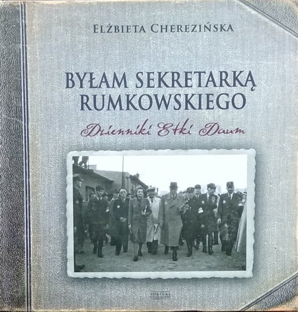 Elżbieta Cherezińska • Byłam sekretarką Rumkowskiego: Dzienniki Etki Daum