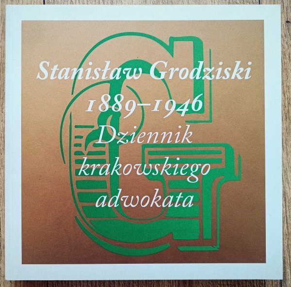 Stanisław Grodziski 1889-1946. Dziennik krakowskiego adwokata