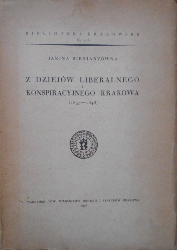 Janina Bieniarzówna • Z dziejów liberalnego i konspiracyjnego Krakowa 1833-1848