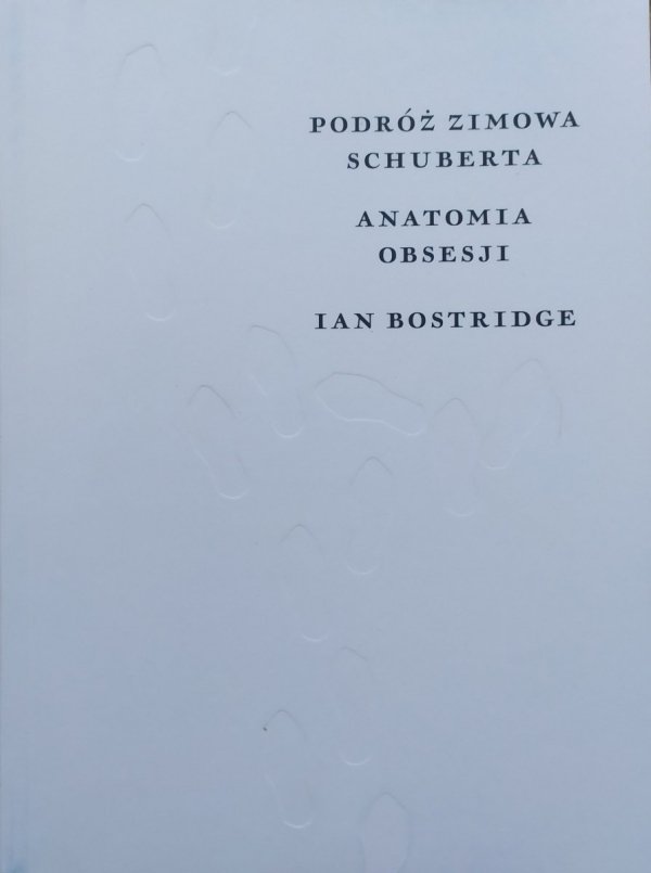 Ian Bostridge Podróż zimowa Schuberta. Anatomia obsesji