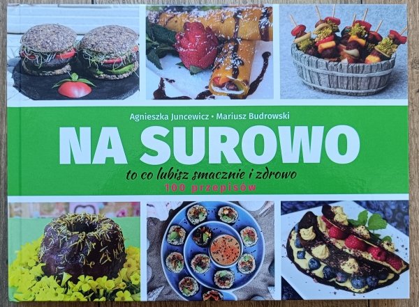 Na surowo. To co lubisz smacznie i zdrowo. 100 przepisów