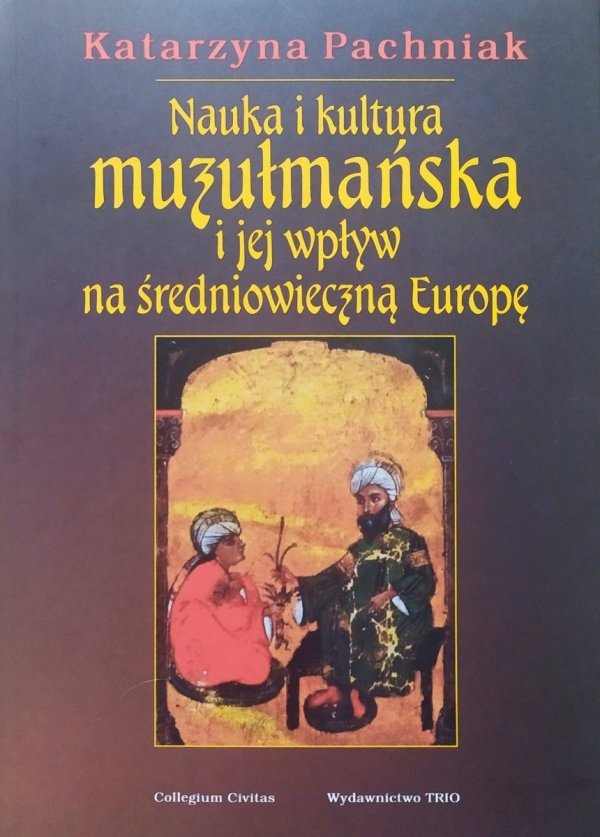 Katarzyna Pachniak Nauka i kultura muzułmańska i jej wpływ na średniowieczną Europę