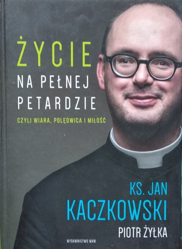 Jan Kaczkowski, Piotr Żyłka Życie na pełnej petardzie czyli wiara, polędwica i miłość