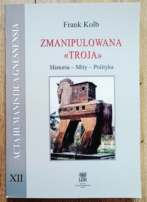 Frank Kolb Zmanipulowana 'Troja'. Historia Mity Polityka