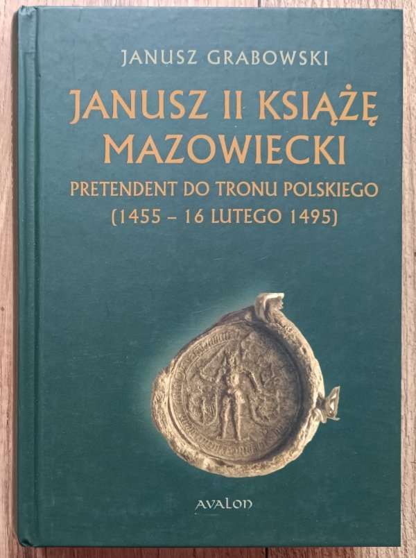 Janusz Grabowski Janusz II książę mazowiecki. Pretendent do tronu polskiego