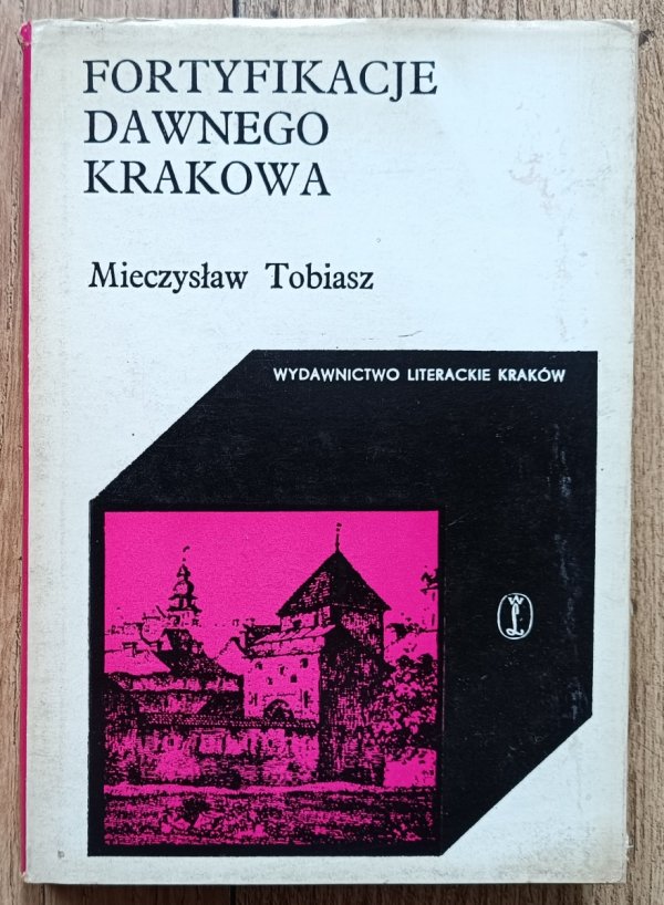 Mieczysław Tobiasz Fortyfikacje dawnego Krakowa