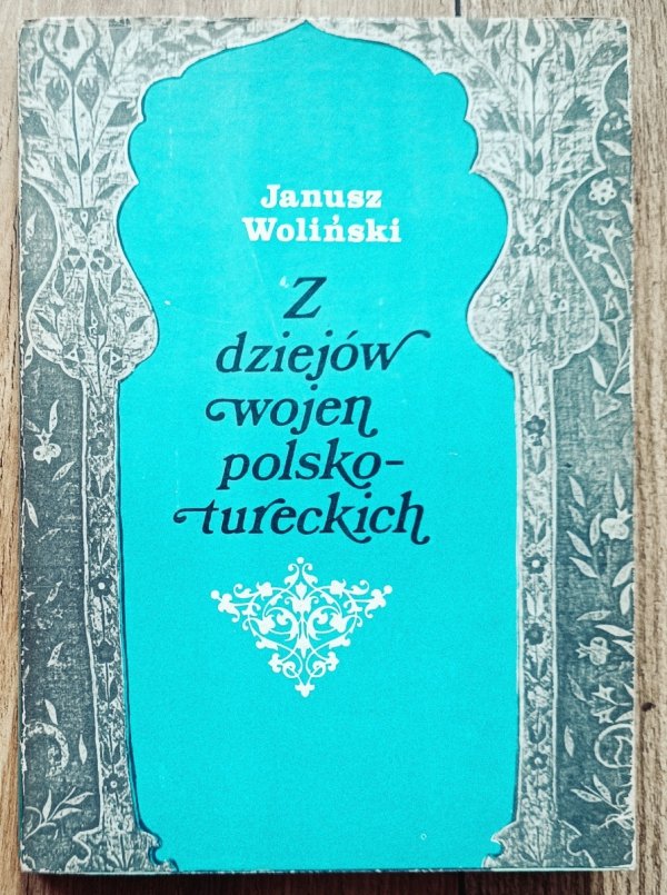 Janusz Woliński Z dziejów wojen polsko-tureckich