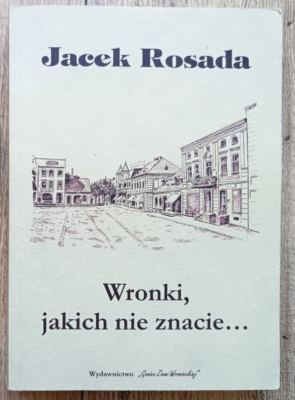 Jacek Rosada Wronki, jakich nie znacie
