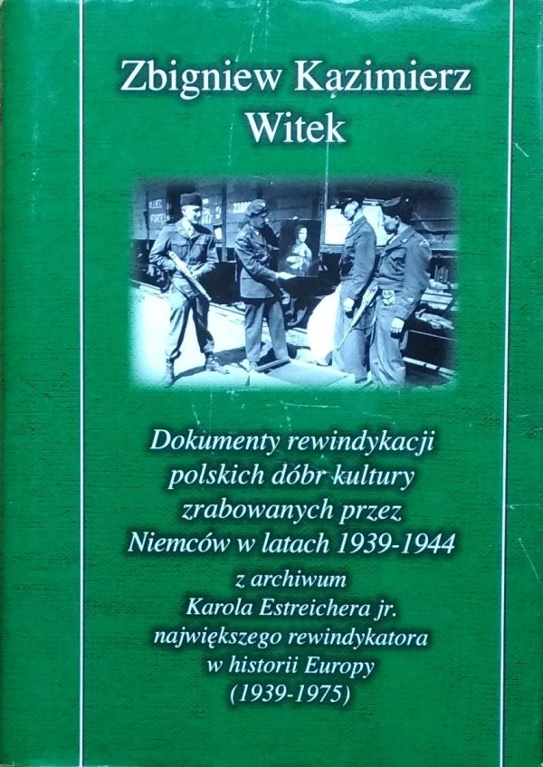 Zbigniew Kazimierz Witek • Dokumenty rewindykacji polskich dóbr kultury zrabowanych przez Niemców w latach 1939-1944