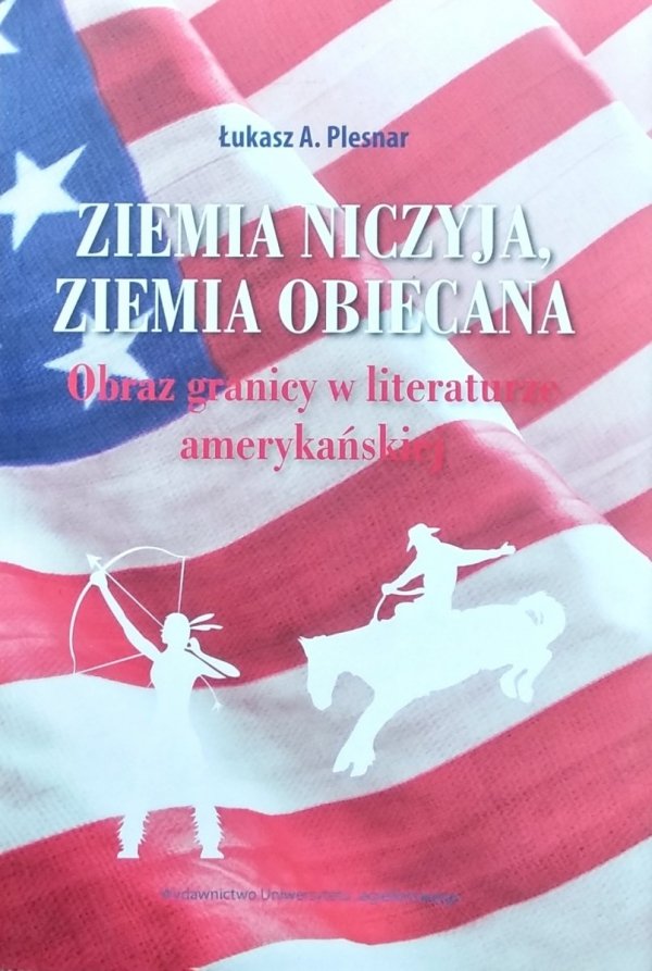Łukasz Plesnar • Ziemia niczyja ziemia obiecana.  Obraz granicy w literaturze amerykańskiej [dedykacja autorska]