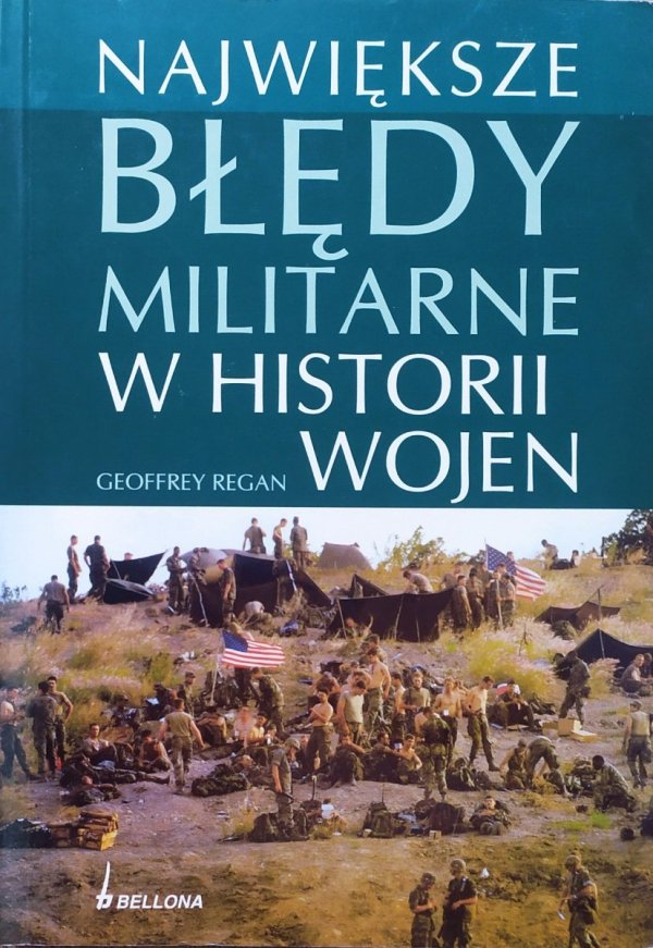 Geoffrey Regan Największe błędy militarne w historii wojen