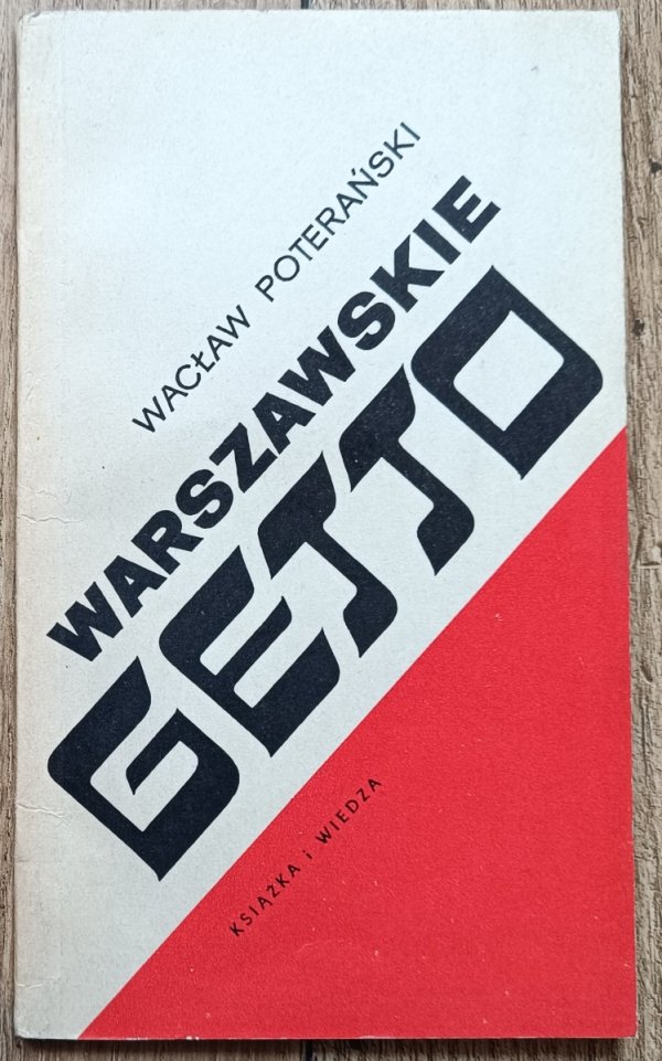 Wacław Poterański Warszawskie Getto. W 25-lecie walki zbrojnej w getcie w 1943 roku