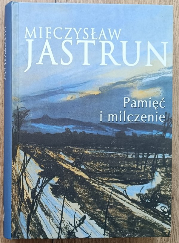 Mieczysław Jastrun Pamięć i milczenie