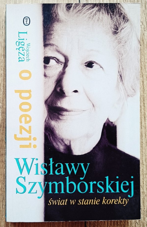 Wojciech Ligęza • Świat w stanie korekty. O poezji Wisławy Szymborskiej
