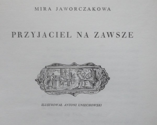 Mira Jaworczakowa • Przyjaciel na zawsze [Antoni Uniechowski]