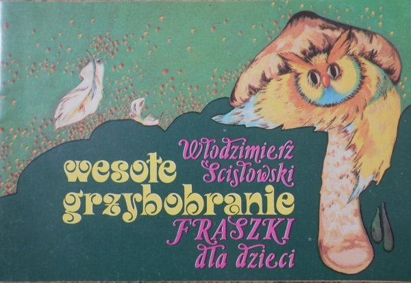 Włodzimierz Ścisłowski • Wesołe grzybobranie. Fraszki dla dzieci
