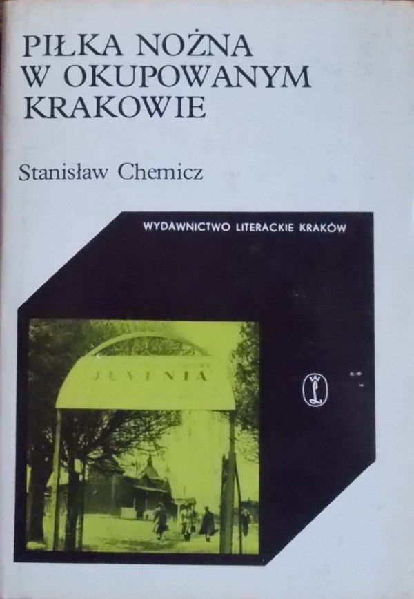 Stanisław Chemicz Piłka nożna w okupowanym Krakowie