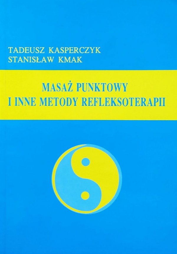 Tadeusz Kasperczyk, Stanisław Kmak Masaż punktowy i inne metody refleksoterapii