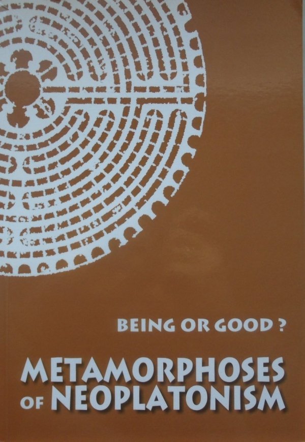 red. Agnieszka Kijewska Being or Good? Metamorphoses of Neoplatonism