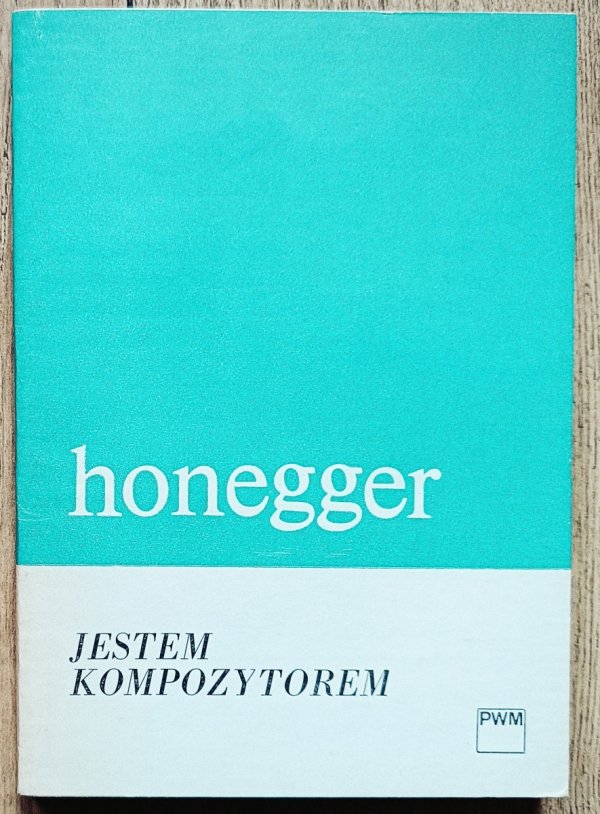 Artur Honegger Jestem kompozytorem