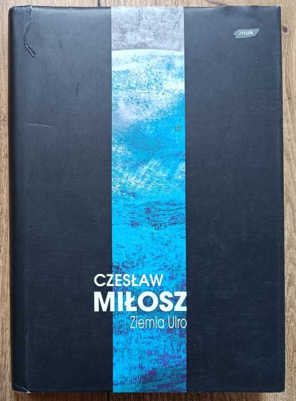Czesław Miłosz Ziemia Ulro [Dzieła zebrane Czesława Miłosza]