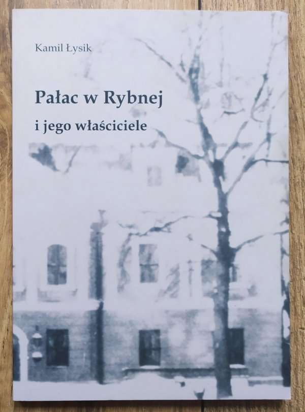 Kamil Łysik Pałac w Rybnej i jego właściciele