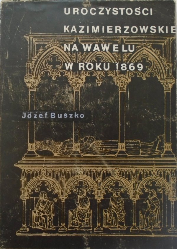 Józef Buszko • Uroczystości kazimierzowskie na Wawelu w roku 1869