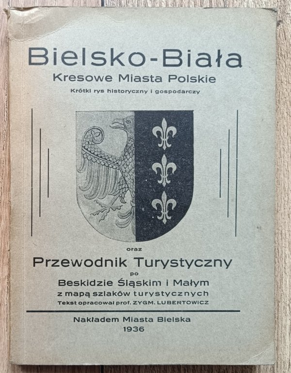 BIelsko-Biała Kresowe Miasta Polskie oraz Przewodnik Turystyczny po Beskidzie Śląskim i Małym