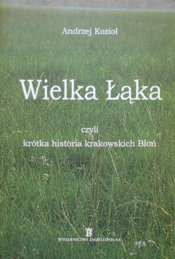 Andrzej Kozioł • Wielka Łąka czyli krótka historia krakowskich Błoń