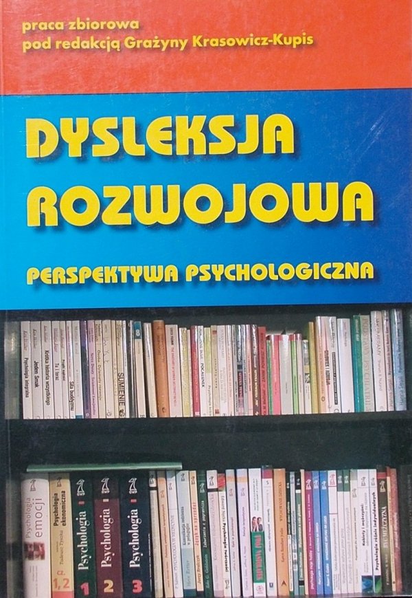 Grażyna Krasowicz-Kupis • Dysleksja rozwojowa. Perspektywa psychologiczna
