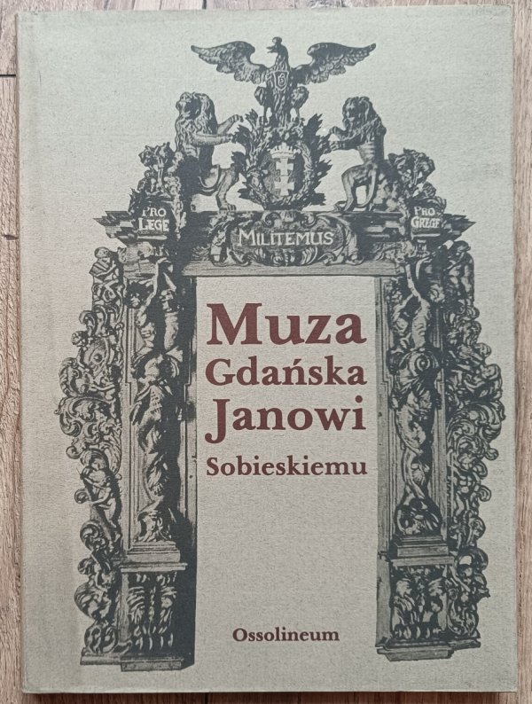 Edmund Kotarski Muza gdańska Janowi Sobieskiemu 1673-1696