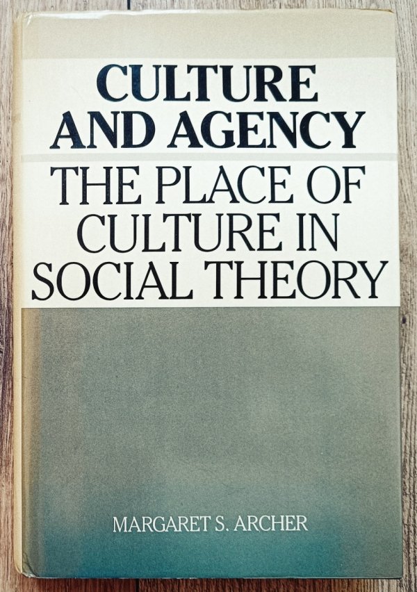 Margaret Archer Culture and Agency. The Place of Culture in Social Theory