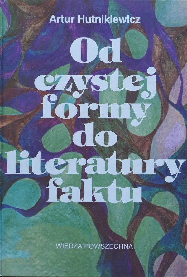 Artur Hutnikiewicz Od czystej formy do literatury faktu