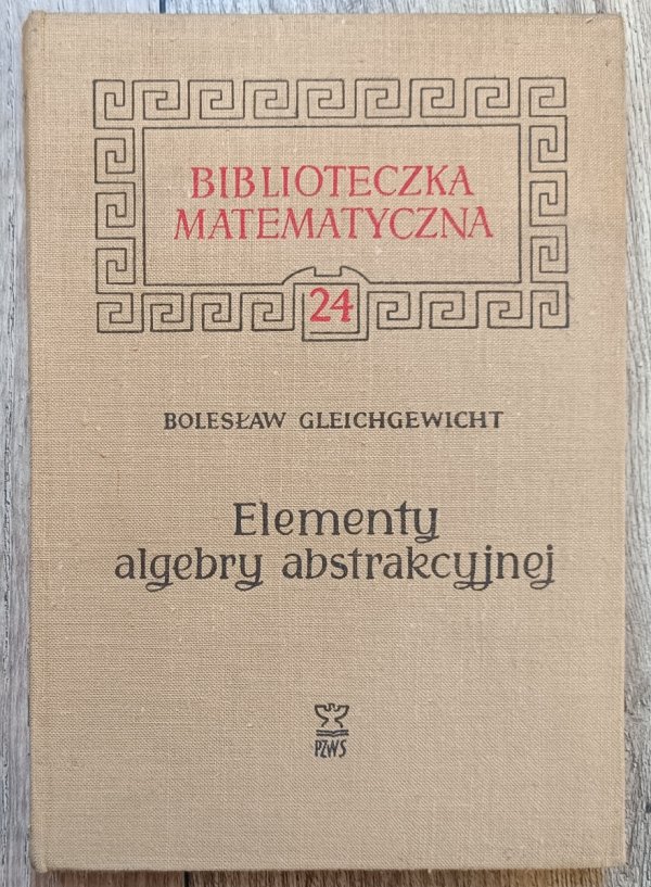 Bolesław Gleichgewicht Elementy algebry abstrakcyjnej
