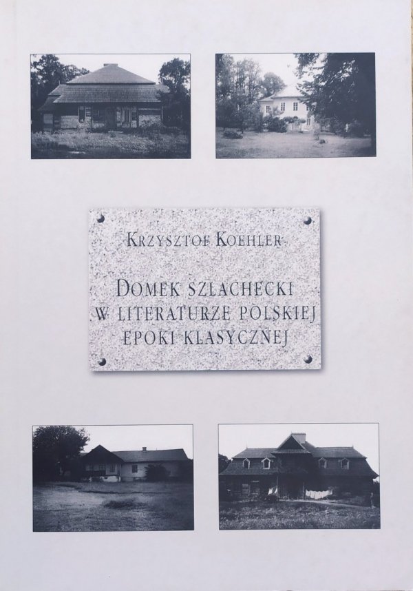 Krzysztof Koehler Domek szlachecki w literaturze polskiej epoki klasycznej