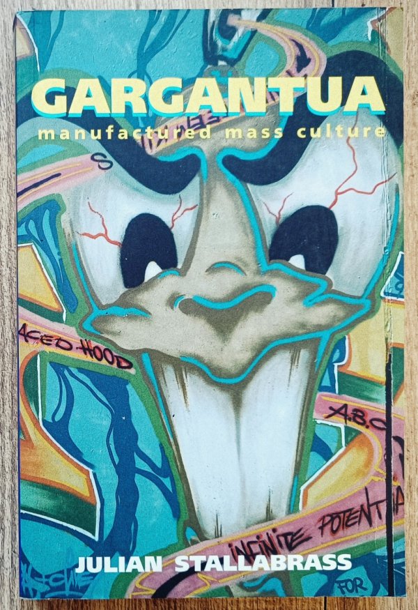 Julian Stallabrass Gargantua. Manufactured Mass Culture
