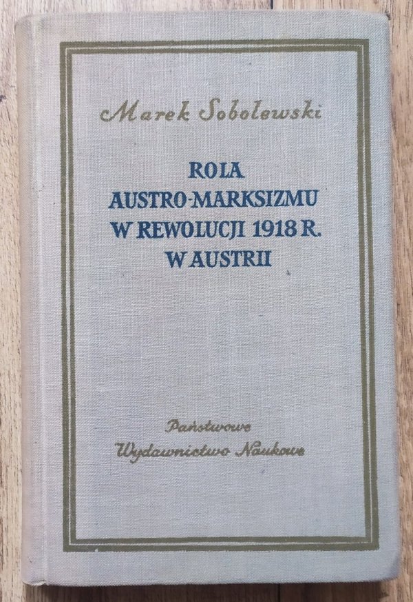 Marek Sobolewski Rola austro-marksizmu w rewolucji 1918 r. w Austrii