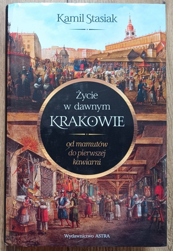 Kamil Stasiak Życie w dawnym Krakowie